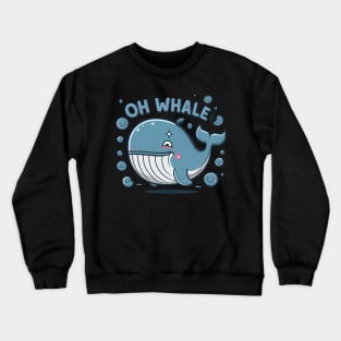 Oh Whale Funny Saying Pun of Oh Well Crewneck Sweatshirt